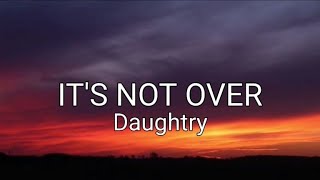 Its Not Over  Daughtry Lyrics [upl. by Cul579]