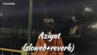 Aziyat  slowedreverb  Lofi  suxedip [upl. by Gowon]