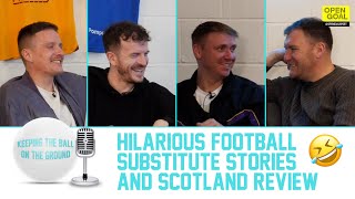 🤣 HILARIOUS FOOTBALL SUBSTITUTE STORIES  SCOTLAND REVIEW  Keeping The Ball On The Ground [upl. by Klug]