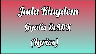 Jada Kingdom  Gyalis Remix Lyrics [upl. by Valli61]