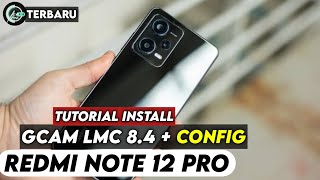 TERBARU ‼️ TUTORIAL CARA PASANG GCAM LMC 84 DAN CONFIG UNTUK REDMI NOTE 12 PRO [upl. by Yromas562]