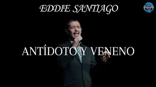 Eddie Santiago  Antídoto y Veneno LETRA [upl. by Amoakuh]