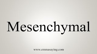 How To Say Mesenchymal [upl. by Zamora227]