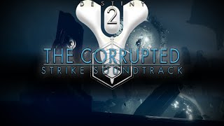 Destiny 2 OST  The Corrupted Strike Soundtrack [upl. by Sekofski]