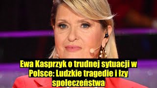 Ewa Kasprzyk komentuje trudną sytuację w Polsce To są ludzkie tragedie to są ŁZY [upl. by Rodriguez]