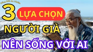 KHI VỀ GIÀ NÊN SỐNG VỚI AI  SỐNG ĐỜI AN NHIÊN [upl. by Namus649]