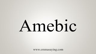 How To Say Amebic [upl. by Eiten]