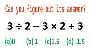 Quiz no 124  Which One Is Correct  3 divided by 2 minus 3 multiply by 2 plus 3 bodmas [upl. by Appel]