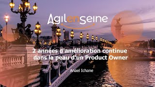 2 années damélioration continue dans la peau dun Product Owner  Agile en Seine 2020 [upl. by Macri]