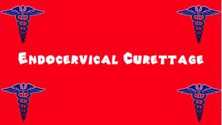 Pronounce Medical Words ― Endocervical Curettage [upl. by Nodab]