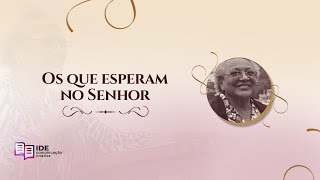 Os que esperam no Senhor  Missionária Edméia Williams [upl. by Ahsocin]