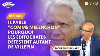 quotIL PARLE COMME MÉLENCHONquot  POURQUOI LES ÉDITOCRATES DÉTESTENT DE VILLEPIN [upl. by Atirahc881]