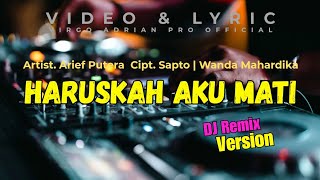 Haruskah Aku Mati  Arief Putera  DJ Remix Version  Video amp Lyric [upl. by Jarlathus]