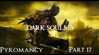 Dark Souls 3 The Ultimate Pyromancy Guide Part 17 [upl. by Zerdna]