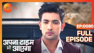 Apna Time Bhi Aayega  Ep80  Veer किन ख्यालों में खो जाता है बार बार  Full Episode  ZEE TV [upl. by Airrotal]