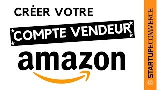 COMMENT CRÉER UN COMPTE VENDEUR AMAZON PROFESSIONNEL Tutoriel Complet pour Devenir VENDEUR AMAZON [upl. by Chrisoula]