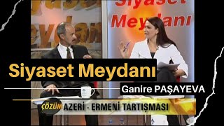 Ganire PAŞAYEVA  Çözüm Azerbaycan Türkü  Ermeni Tartışması  Siyaset Meydanı [upl. by Ideih390]