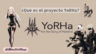 ¿Qué son los YorHa Orígen Y Creación del Proyecto YorHa  NieR  Drakengard [upl. by Ai]