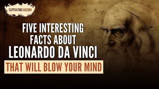 Five Interesting Facts about Leonardo Da Vinci That Will Blow Your Mind [upl. by Rennane]