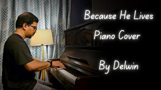 Because He Lives  Piano Cover  by Delwin [upl. by Resarf]