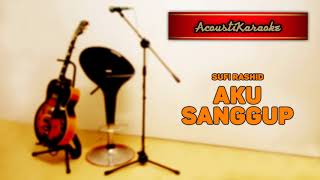 Sufi  Aku Sanggup Versi Karaoke Akustik [upl. by Anil972]