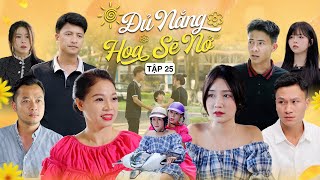 ĐỦ NẮNG HOA SẼ NỞ  TẬP 25  Phim Tình Cảm Thanh Xuân Gãy TV [upl. by Biamonte]