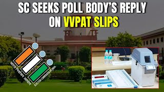 Supreme Court Seeks Election Commissions Reply On Petition For VVPAT Slips Complete Count [upl. by Belsky207]