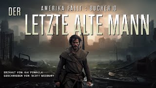 DER LETZTE ALTE MANN  AMERIKA FÄLLT  Buch 10 Kostenlose Hörbuch sciencefiction postapokalyptisch [upl. by Anat327]