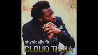 Physically Fit album Cloud Tissa ft Kidum Nameless Wyre Robert Kamanzi Sheila Wangare amp more [upl. by Barboza377]