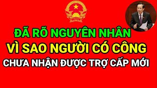 ĐÃ RÕ NGUYÊN NHÂN VÌ SAO NGƯỜI CÓ CÔNG VỚI CÁCH MẠNG CHƯA NHẬN ĐƯỢC TRỢ CẤP MỚI [upl. by Neram]