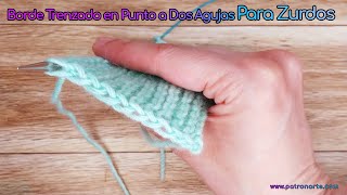 Tutoriales de Dos Agujas para Zurdos Borde Trenzado Bonito en Punto a Dos Agujas [upl. by Lorola319]