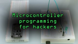 A Hackers Guide to Programming Microcontrollers Tutorial [upl. by Valida]