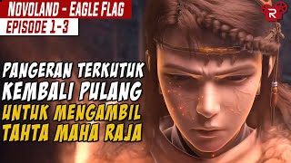 PANGERAN TERKUTUK KEMBALI PULANG DEMI MENJADI MAHA RAJA  Alur Cerita Novoland Eagle Flag BAGIAN 1 [upl. by Mullane995]