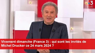 Vivement dimanche France 3  qui sont les invités de Michel Drucker ce 24 mars 2024 [upl. by Comptom]