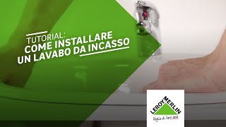 Installare un lavabo da incasso in bagno  Leroy Merlin [upl. by Mcnamara339]