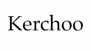 How to Pronounce Kerchoo [upl. by Scherle322]