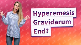 When does hyperemesis gravidarum end [upl. by Satterlee]