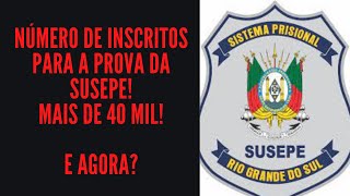 Número de inscritos para a prova da SUSEPE Mais de 40 mil E agora [upl. by Shermie]