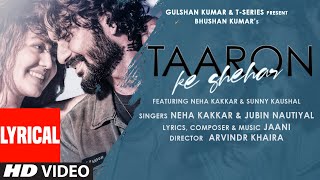 Taaron Ke Shehar Lyrical Song Neha Kakkar Sunny Kaushal  Jubin NautiyalJaani  Bhushan Kumar [upl. by Delastre]