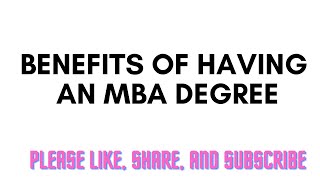 Benefits of having an MBA degree [upl. by Anirt]