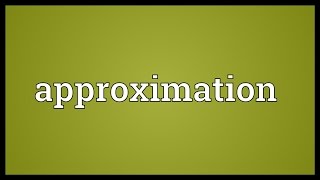 Approximation Meaning [upl. by Meghann]