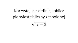 Pierwiastkowanie liczb zespolonych Korzystając z definicji oblicz pierwiastek liczby zespolonej [upl. by Dolley]