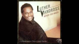 Luther Vandross  Never Too Much Funkhameleon Disco Love Remix [upl. by Hsitirb829]