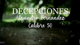 Decepciones  Alejandro Fernandez Ft Calibre 50 LetraLyrics [upl. by Huber763]