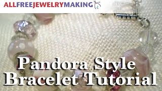 Pandora Style Bracelet Tutorial [upl. by Rolyak]