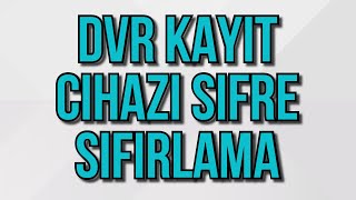 Dvr Kayıt Cihazı Şifresi Sıfırlama  Kamera Sistemi Şifresini Unuttum Kesin Çözümü [upl. by Primrosa]