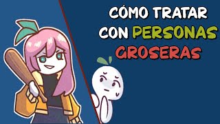 Cómo TRATAR con personas GROSERAS [upl. by Esinrahs]