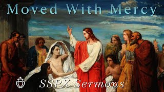 Moved With Mercy  SSPX Sermons [upl. by Sudhir]