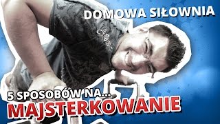 5 sposobów na MAJSTERKOWANIE DOMOWA SIŁOWNIA [upl. by Scoville]