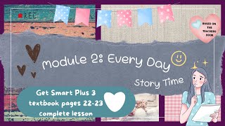 GET SMART PLUS 3 YEAR 3  TEXTBOOK PAGES 2223  MODULE 2 EVERY DAY  STORY TIME  COMPLETE LESSON [upl. by Menis348]